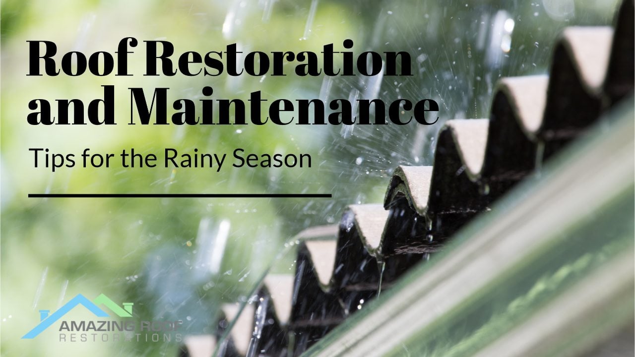 Roof Restoration and Maintenance Tips for the Rainy Season