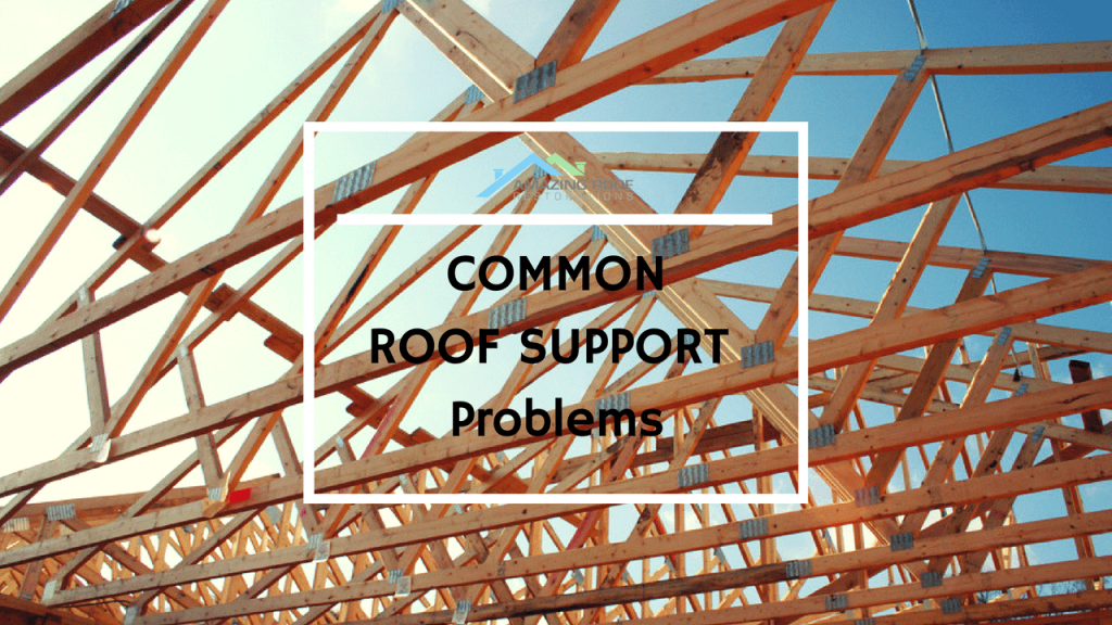 Common Roof Support Problems - Amazing Roof Restoration