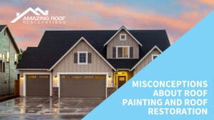 Misconceptions about Roof Painting and Roof Restoration - Amazing Roof Restoration