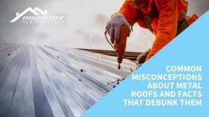 Common Misconceptions about Metal Roofs and Facts That Debunk Them