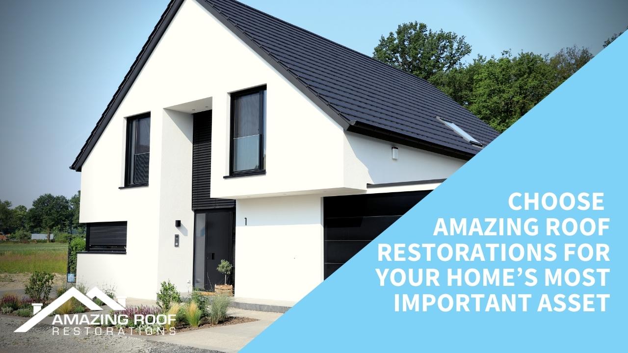 Choose Amazing Roof Restorations for your home’s most important asset