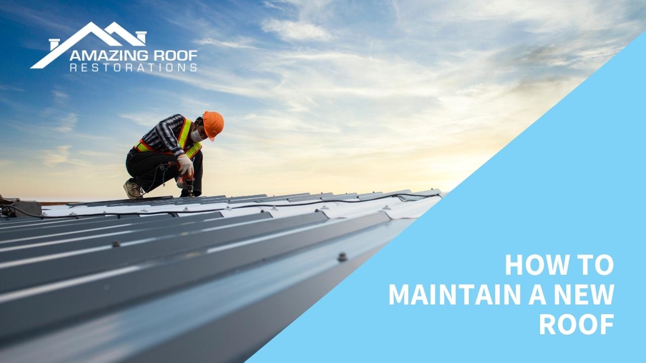 How To Maintain a New Roof