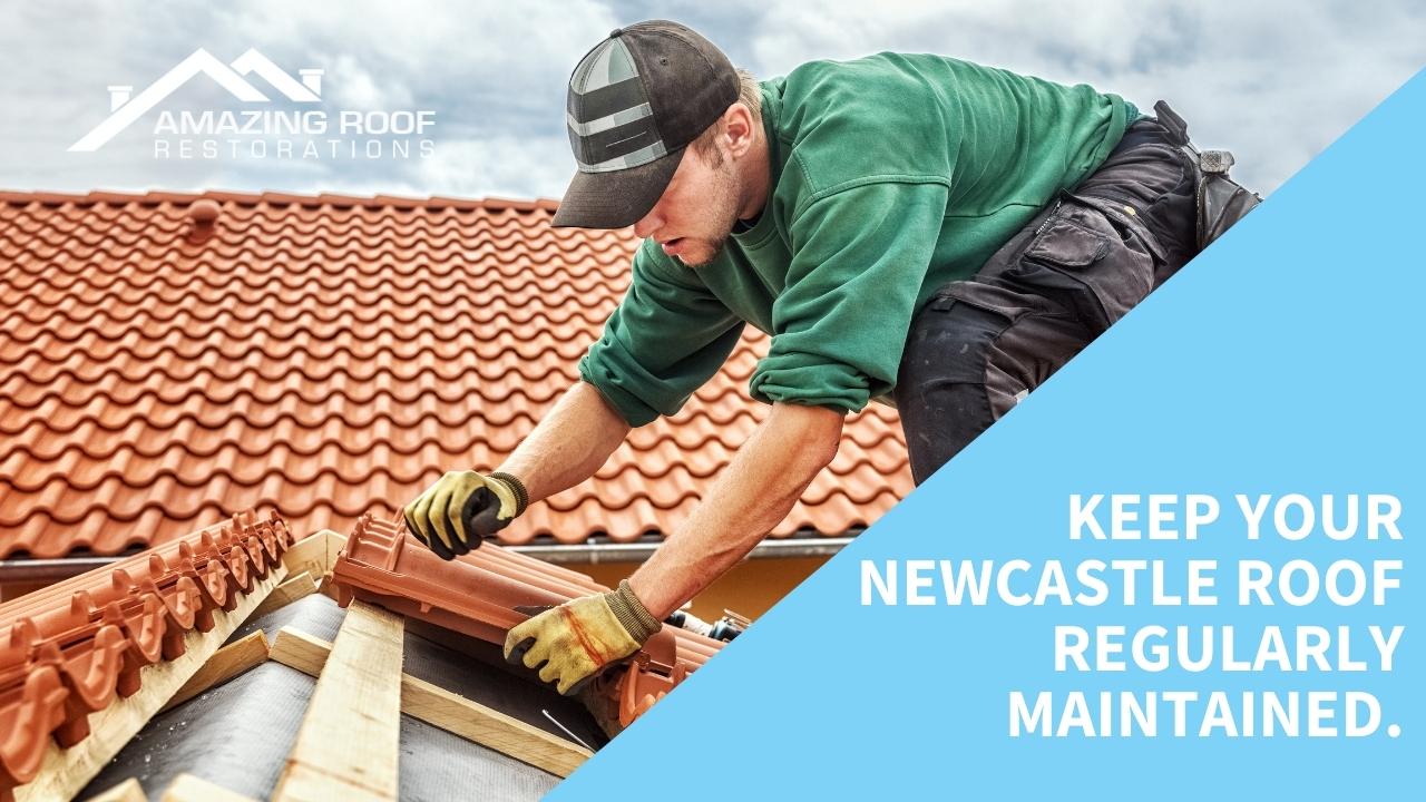 Keep Your Newcastle Roof Regularly Maintained.