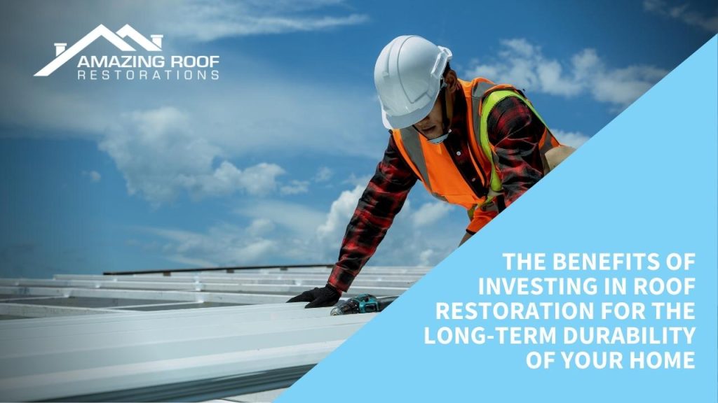 The benefits of roof restoration and why it's important for the health of your home -